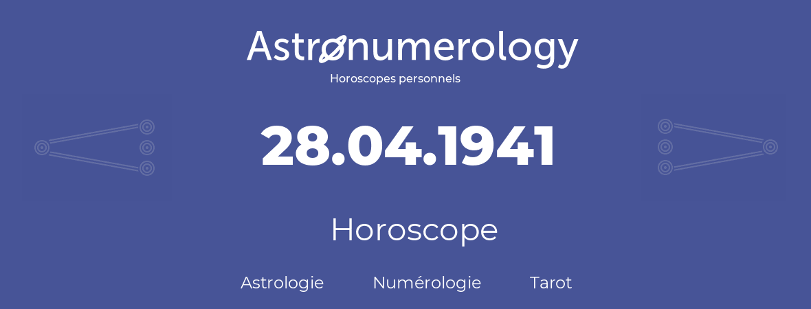 Horoscope pour anniversaire (jour de naissance): 28.04.1941 (28 Avril 1941)