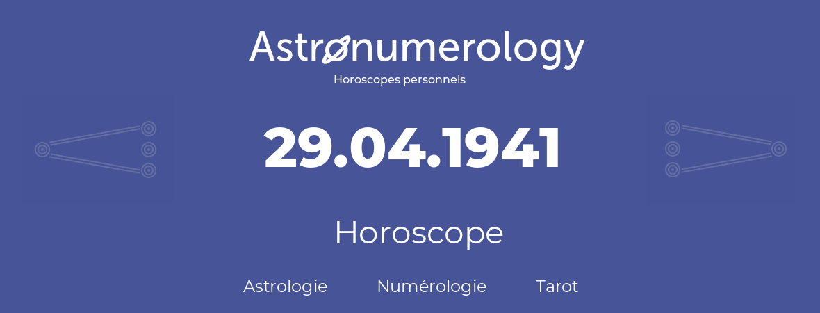 Horoscope pour anniversaire (jour de naissance): 29.04.1941 (29 Avril 1941)