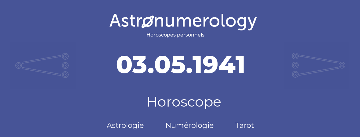 Horoscope pour anniversaire (jour de naissance): 03.05.1941 (03 Mai 1941)