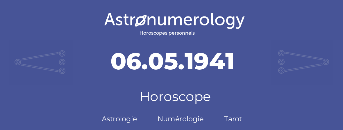 Horoscope pour anniversaire (jour de naissance): 06.05.1941 (6 Mai 1941)