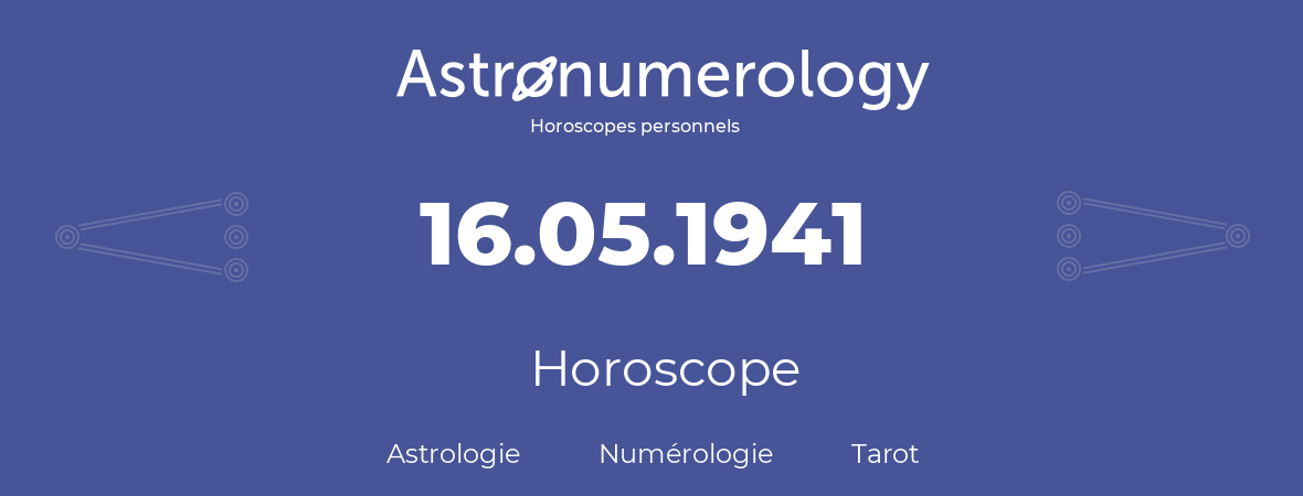 Horoscope pour anniversaire (jour de naissance): 16.05.1941 (16 Mai 1941)