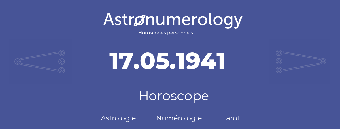 Horoscope pour anniversaire (jour de naissance): 17.05.1941 (17 Mai 1941)