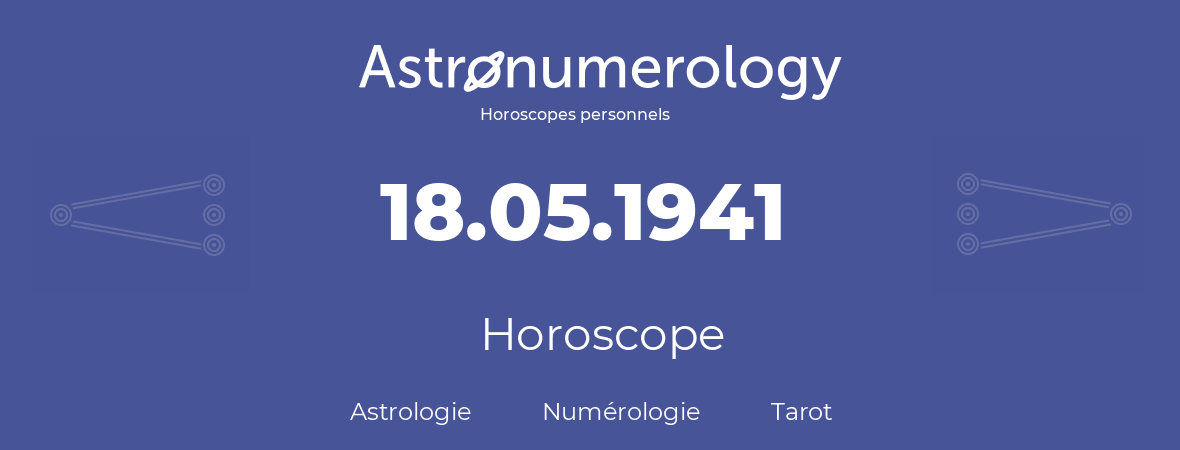 Horoscope pour anniversaire (jour de naissance): 18.05.1941 (18 Mai 1941)