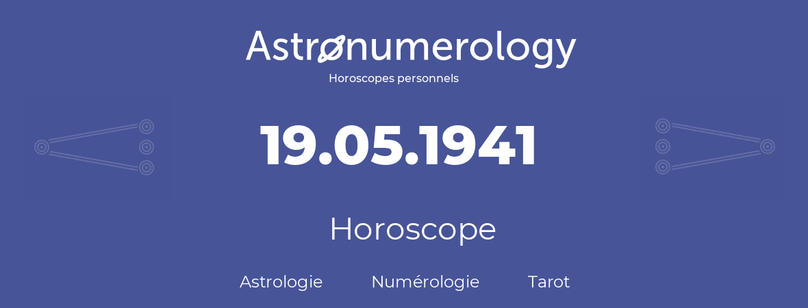 Horoscope pour anniversaire (jour de naissance): 19.05.1941 (19 Mai 1941)