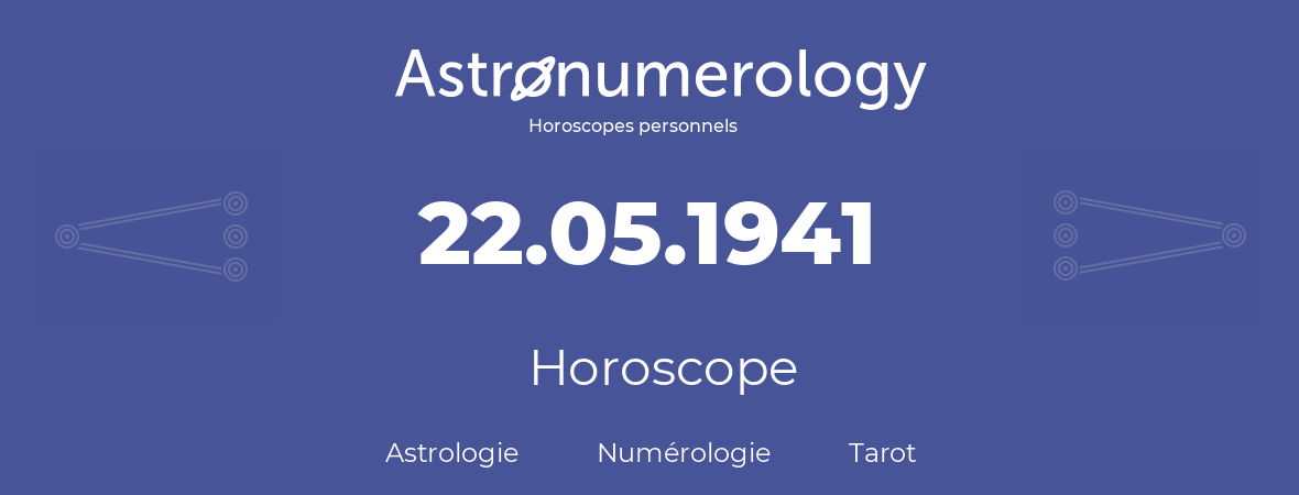 Horoscope pour anniversaire (jour de naissance): 22.05.1941 (22 Mai 1941)