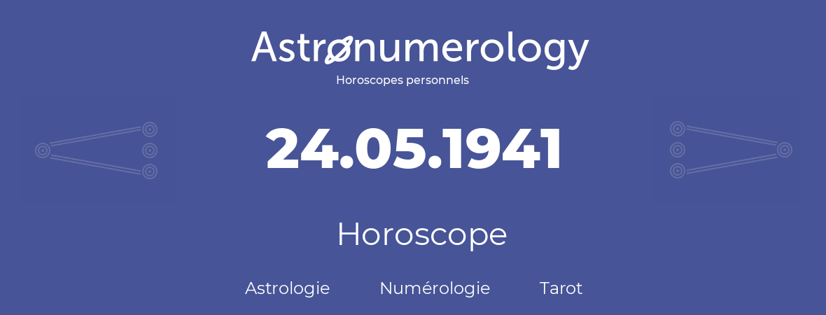 Horoscope pour anniversaire (jour de naissance): 24.05.1941 (24 Mai 1941)