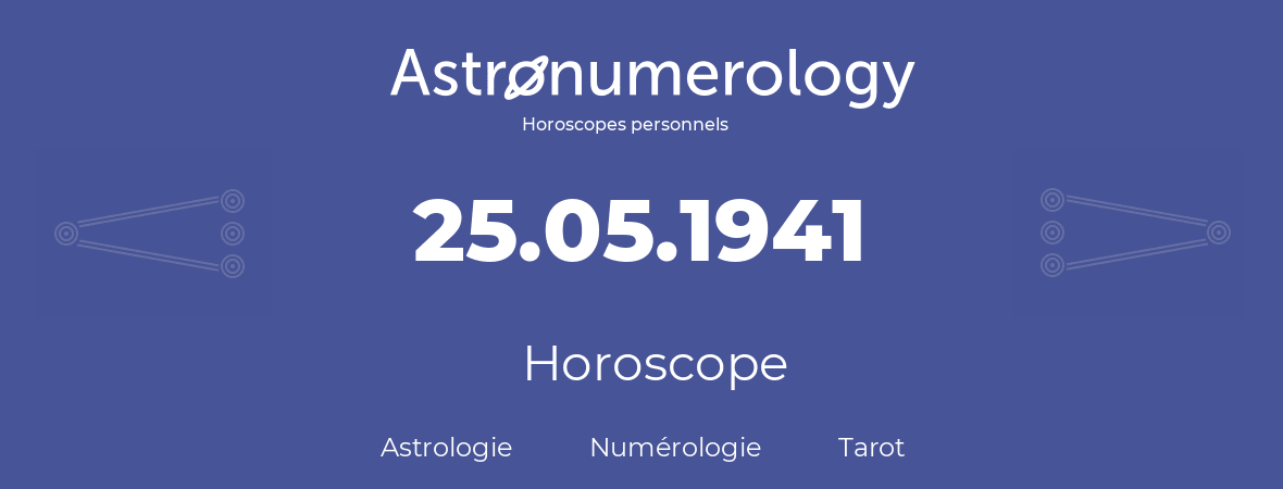 Horoscope pour anniversaire (jour de naissance): 25.05.1941 (25 Mai 1941)