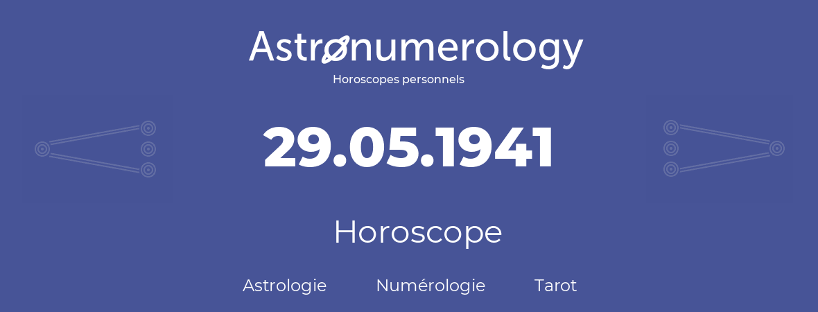 Horoscope pour anniversaire (jour de naissance): 29.05.1941 (29 Mai 1941)