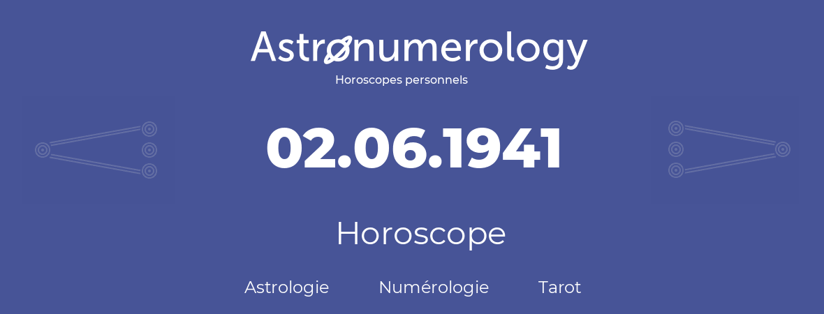 Horoscope pour anniversaire (jour de naissance): 02.06.1941 (02 Juin 1941)