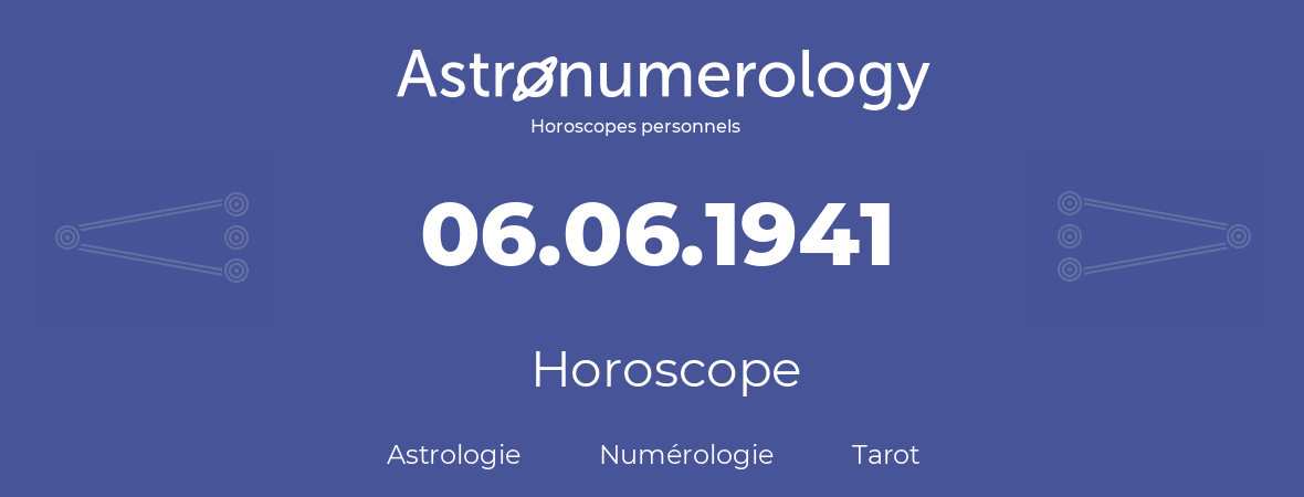 Horoscope pour anniversaire (jour de naissance): 06.06.1941 (6 Juin 1941)
