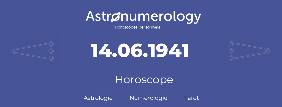 Horoscope pour anniversaire (jour de naissance): 14.06.1941 (14 Juin 1941)
