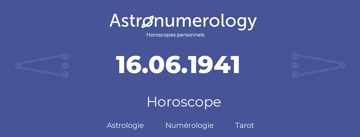 Horoscope pour anniversaire (jour de naissance): 16.06.1941 (16 Juin 1941)