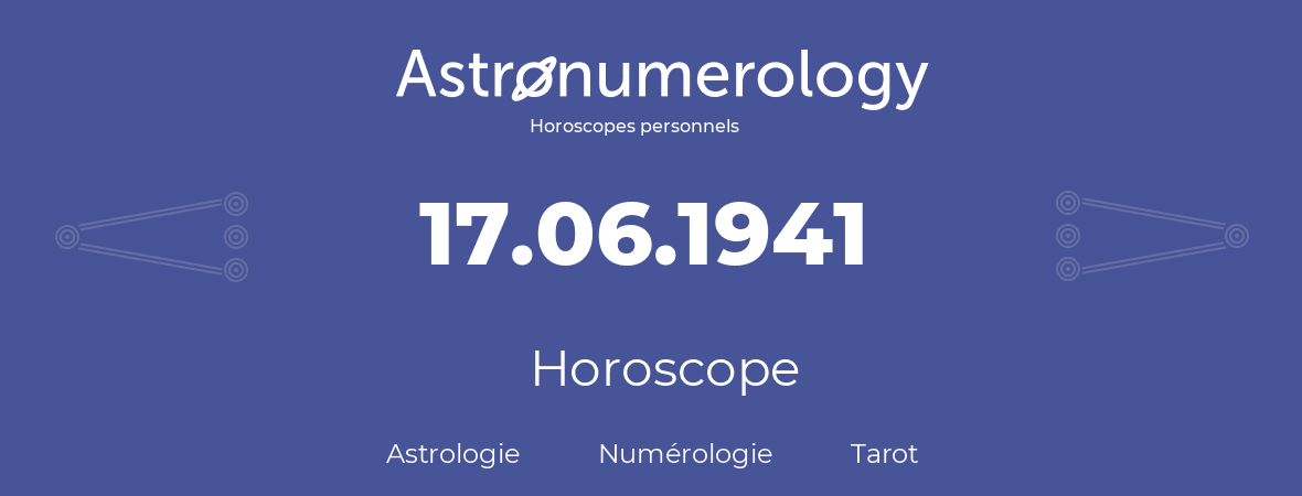 Horoscope pour anniversaire (jour de naissance): 17.06.1941 (17 Juin 1941)