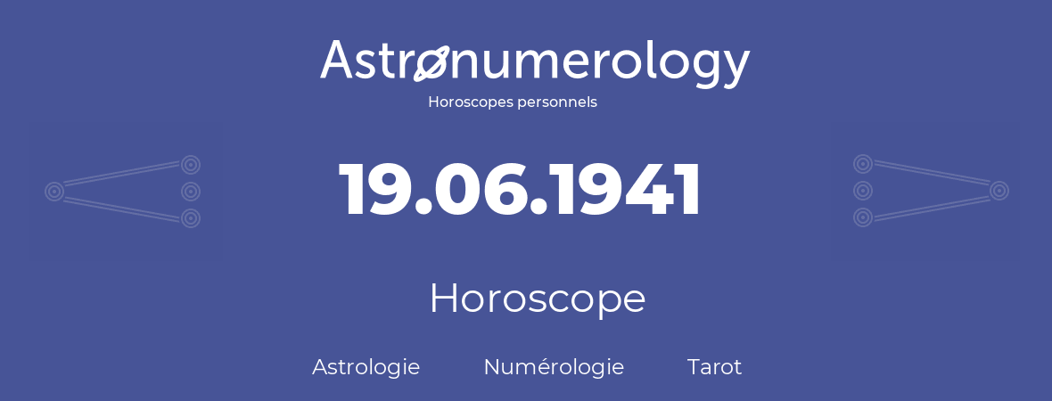 Horoscope pour anniversaire (jour de naissance): 19.06.1941 (19 Juin 1941)