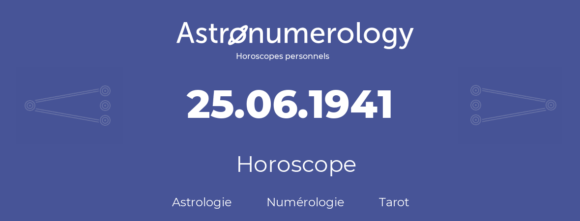 Horoscope pour anniversaire (jour de naissance): 25.06.1941 (25 Juin 1941)