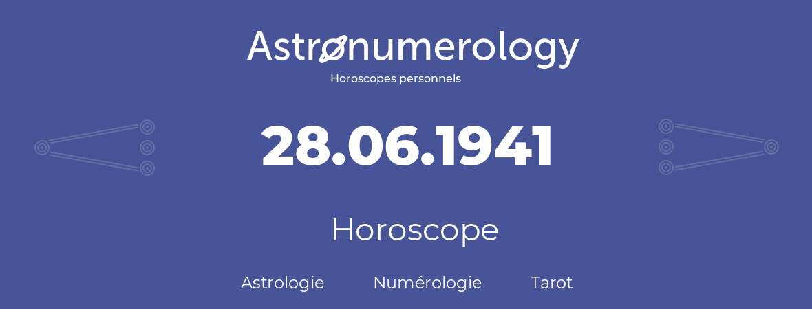 Horoscope pour anniversaire (jour de naissance): 28.06.1941 (28 Juin 1941)