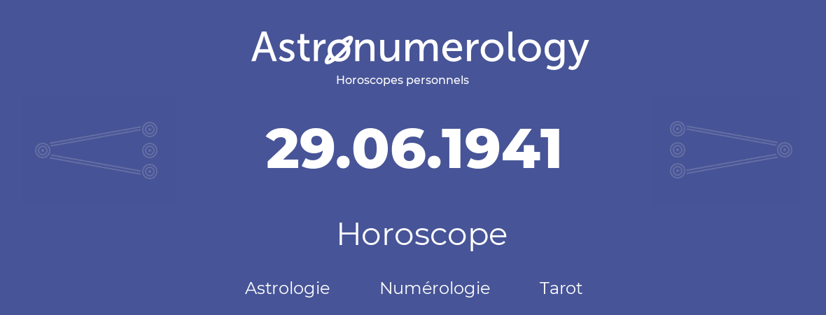 Horoscope pour anniversaire (jour de naissance): 29.06.1941 (29 Juin 1941)