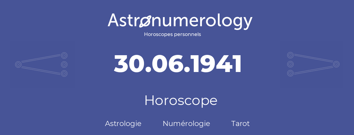 Horoscope pour anniversaire (jour de naissance): 30.06.1941 (30 Juin 1941)