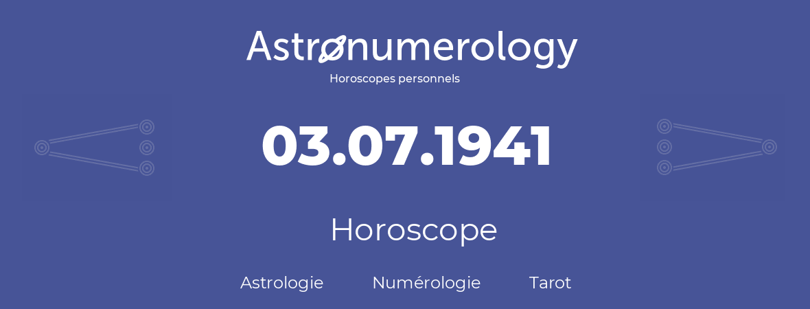 Horoscope pour anniversaire (jour de naissance): 03.07.1941 (3 Juillet 1941)