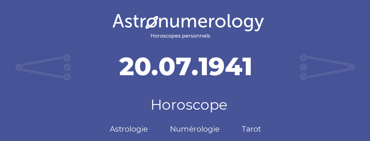 Horoscope pour anniversaire (jour de naissance): 20.07.1941 (20 Juillet 1941)