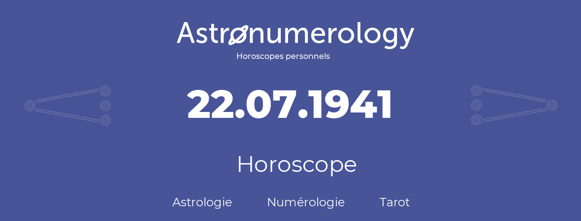 Horoscope pour anniversaire (jour de naissance): 22.07.1941 (22 Juillet 1941)