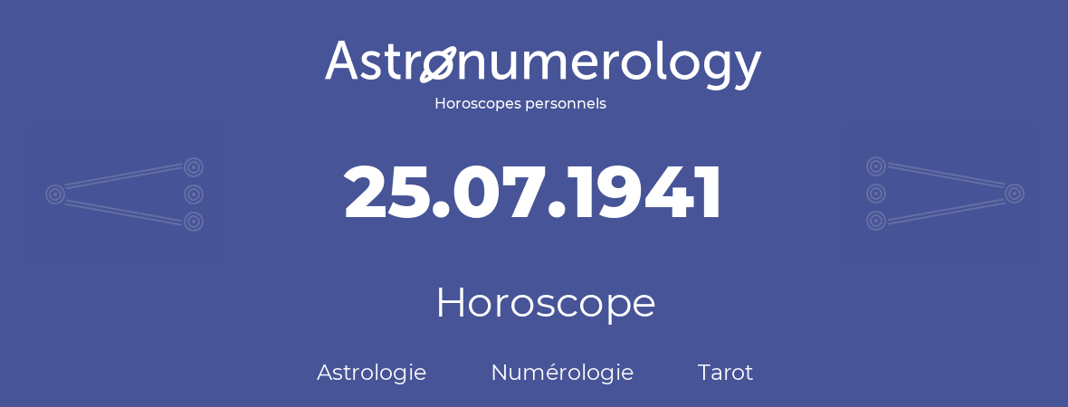 Horoscope pour anniversaire (jour de naissance): 25.07.1941 (25 Juillet 1941)