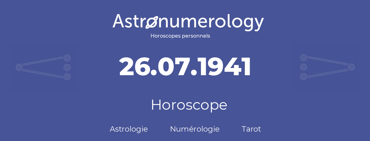 Horoscope pour anniversaire (jour de naissance): 26.07.1941 (26 Juillet 1941)