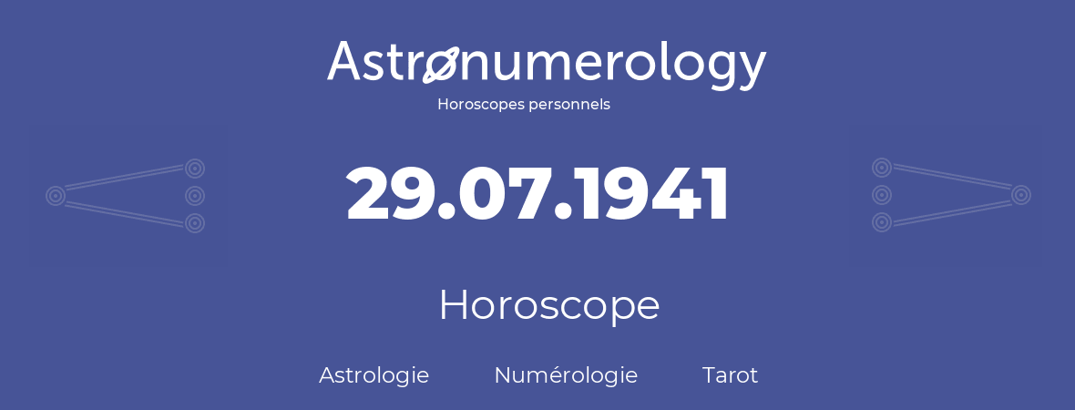 Horoscope pour anniversaire (jour de naissance): 29.07.1941 (29 Juillet 1941)