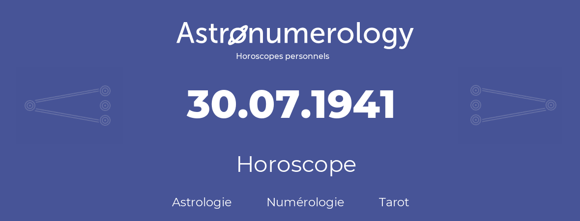 Horoscope pour anniversaire (jour de naissance): 30.07.1941 (30 Juillet 1941)