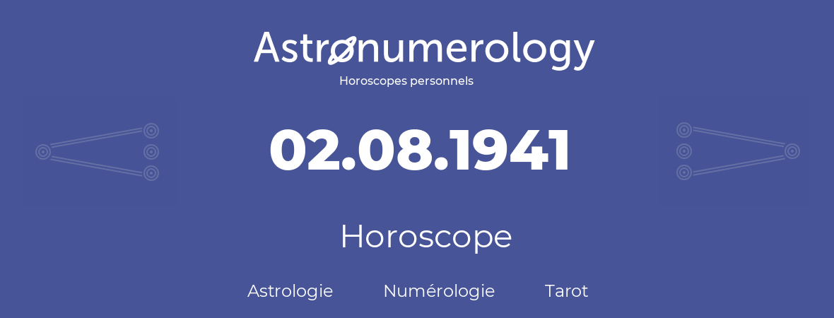 Horoscope pour anniversaire (jour de naissance): 02.08.1941 (2 Août 1941)