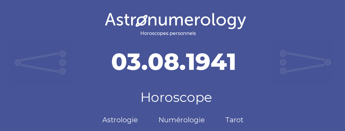 Horoscope pour anniversaire (jour de naissance): 03.08.1941 (03 Août 1941)