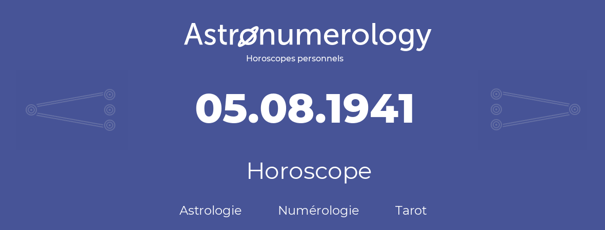 Horoscope pour anniversaire (jour de naissance): 05.08.1941 (5 Août 1941)