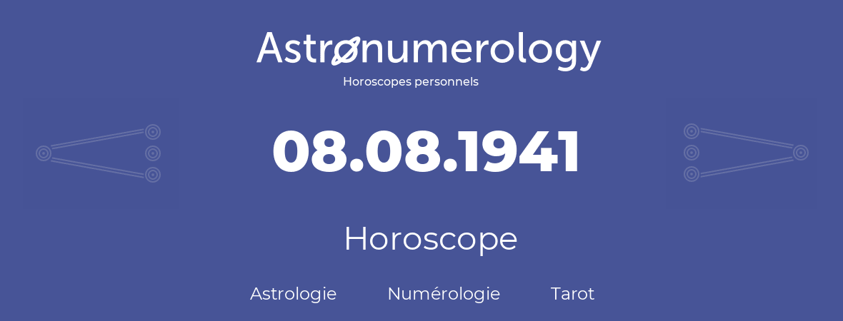 Horoscope pour anniversaire (jour de naissance): 08.08.1941 (8 Août 1941)