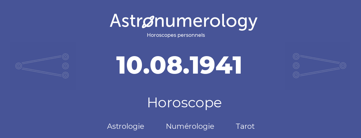 Horoscope pour anniversaire (jour de naissance): 10.08.1941 (10 Août 1941)