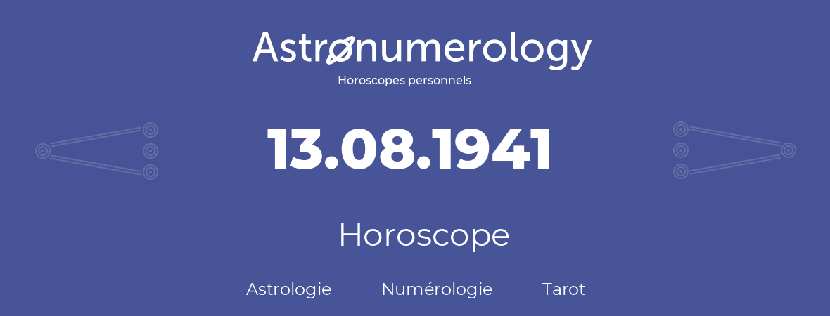Horoscope pour anniversaire (jour de naissance): 13.08.1941 (13 Août 1941)
