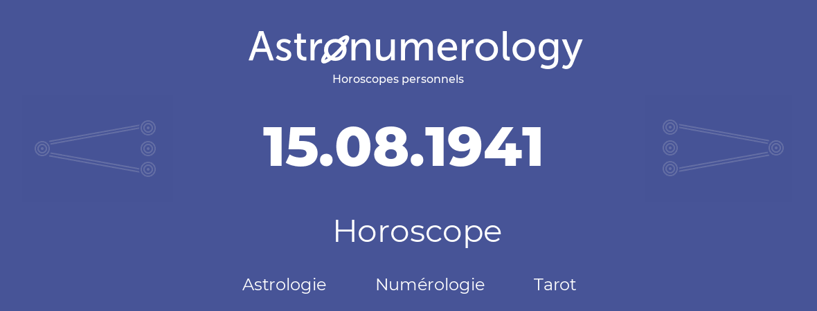 Horoscope pour anniversaire (jour de naissance): 15.08.1941 (15 Août 1941)