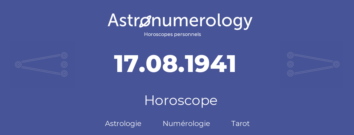 Horoscope pour anniversaire (jour de naissance): 17.08.1941 (17 Août 1941)
