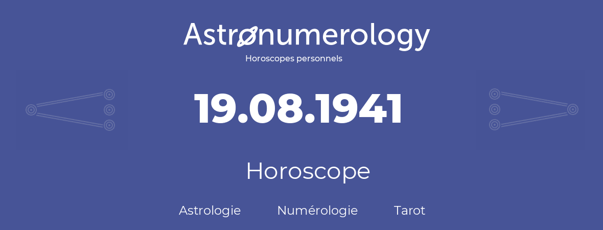 Horoscope pour anniversaire (jour de naissance): 19.08.1941 (19 Août 1941)