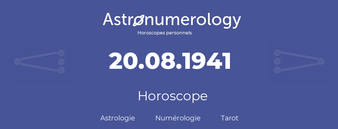 Horoscope pour anniversaire (jour de naissance): 20.08.1941 (20 Août 1941)