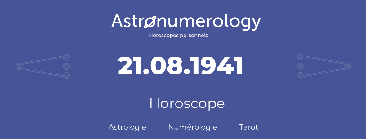 Horoscope pour anniversaire (jour de naissance): 21.08.1941 (21 Août 1941)