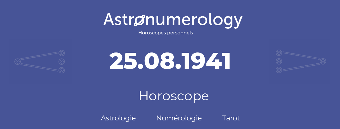 Horoscope pour anniversaire (jour de naissance): 25.08.1941 (25 Août 1941)