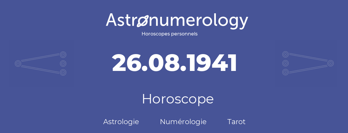 Horoscope pour anniversaire (jour de naissance): 26.08.1941 (26 Août 1941)