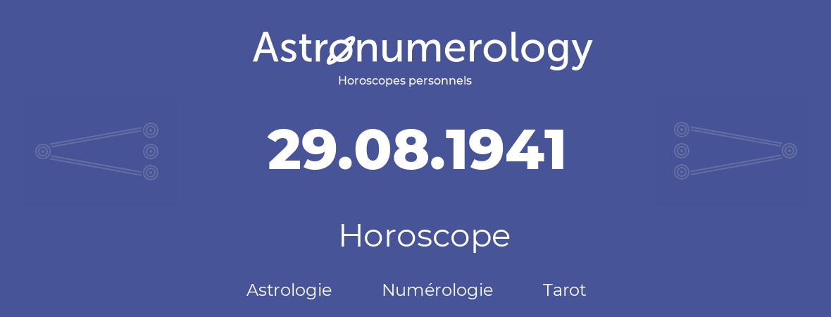Horoscope pour anniversaire (jour de naissance): 29.08.1941 (29 Août 1941)