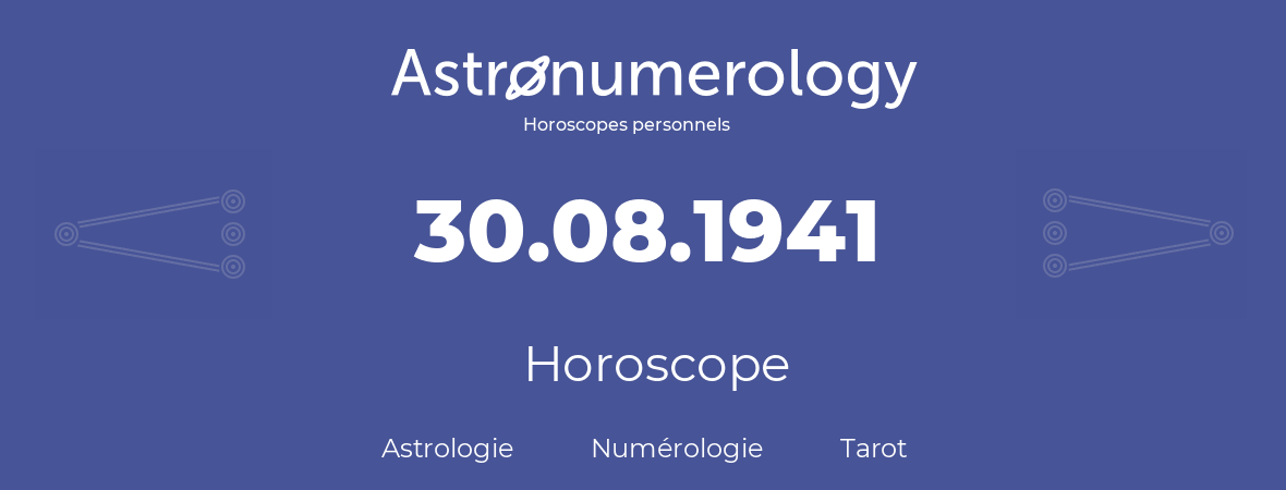 Horoscope pour anniversaire (jour de naissance): 30.08.1941 (30 Août 1941)