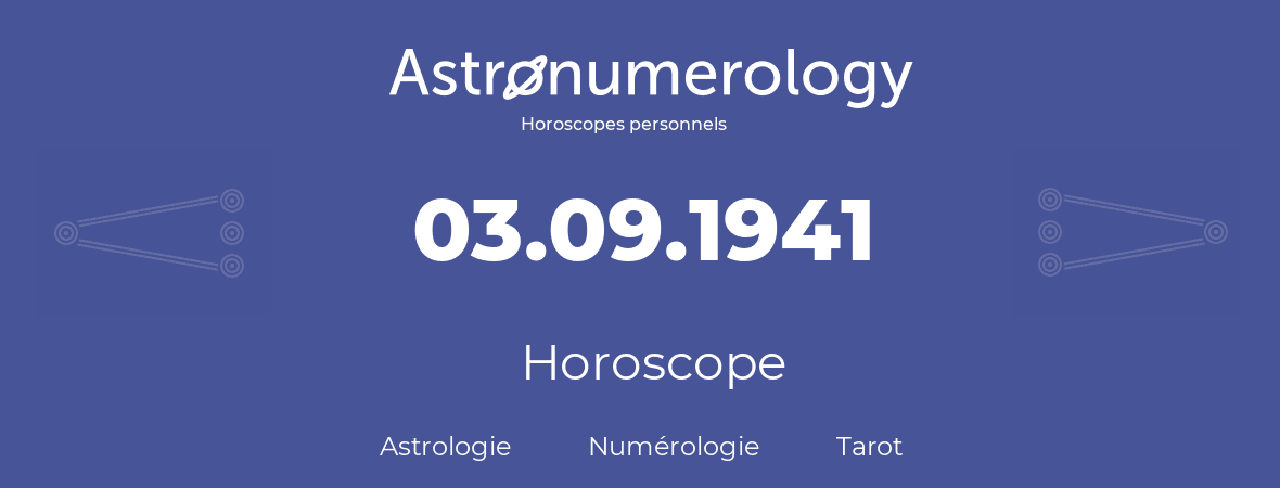 Horoscope pour anniversaire (jour de naissance): 03.09.1941 (3 Septembre 1941)