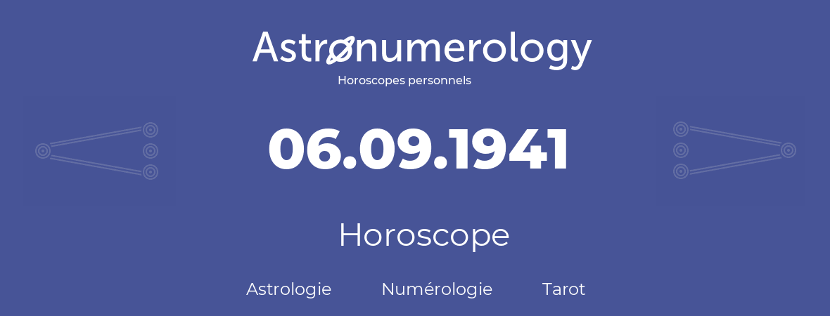 Horoscope pour anniversaire (jour de naissance): 06.09.1941 (6 Septembre 1941)