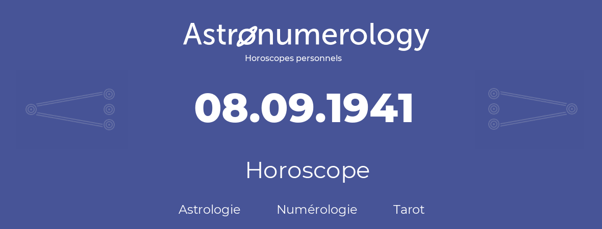 Horoscope pour anniversaire (jour de naissance): 08.09.1941 (08 Septembre 1941)