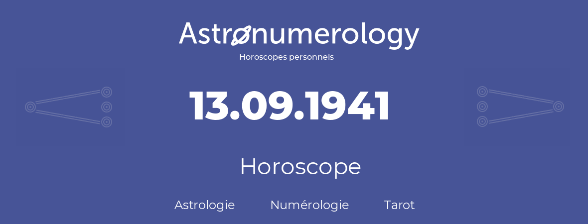 Horoscope pour anniversaire (jour de naissance): 13.09.1941 (13 Septembre 1941)