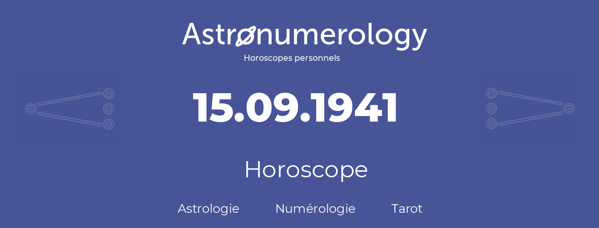 Horoscope pour anniversaire (jour de naissance): 15.09.1941 (15 Septembre 1941)