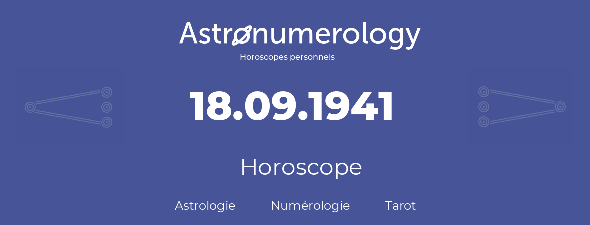 Horoscope pour anniversaire (jour de naissance): 18.09.1941 (18 Septembre 1941)